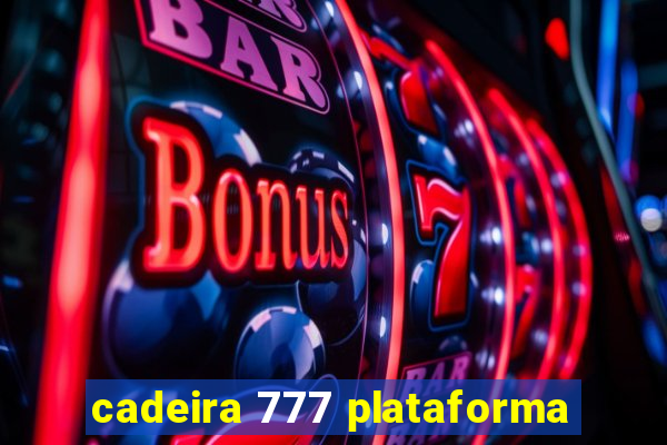 cadeira 777 plataforma